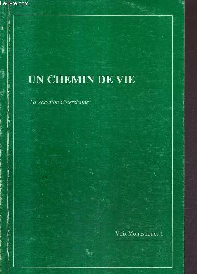 UN CHEMIN DE VIE LA VOCATION CISTERCIENNE / COLLECTION VOIX MONASTIQUES 1 .
