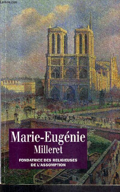 MARIE EUGENIE MILLERET 1817-1898 - FONDATRICE DES RELIGIEUSES DE L'ASSOMPTION.