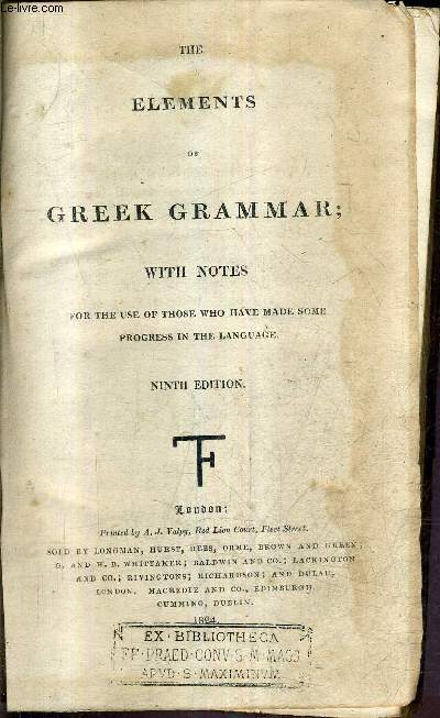 THE ELEMENTS OF GREEK GRAMMAR WITH NOTES FOR THE USE OF THOSE WHO HAVE MADE SOME PROGRESS IN THE LANGUAGE - NINTH EDITION.