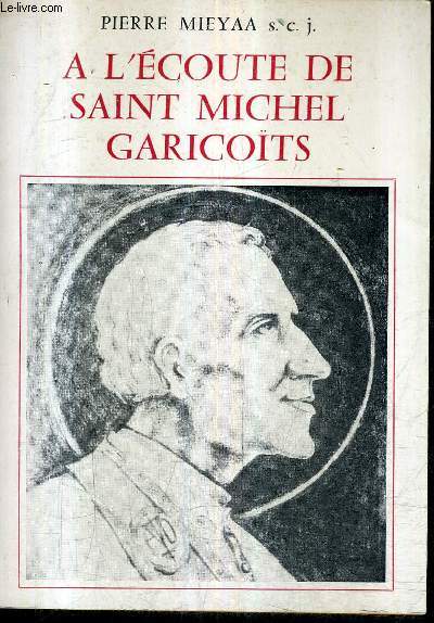 A L'ECOUTE DE SAINT MICHEL GARICOITS / COLLECTION FIGURES D'HIER ET D'AUJOURD'HUI.