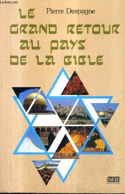 LE GRAND RETOUR AU PAYS DE LA BIBLE / 3E EDITION REVUE ET COMPLETEE D'UN QUESTIONNAIRE IMPORTANT SUR L'ISRAEL D'AUJOURD'HUI.