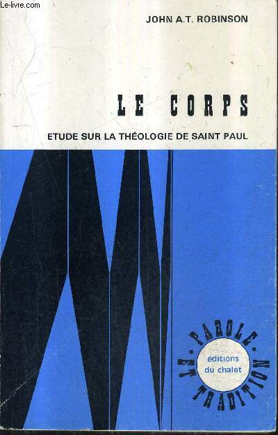 LE CORPS - ETUDE SUR LA THEOLOGIE DE SAINT PAUL / COLLECTION PAROLE ET TRADITION .