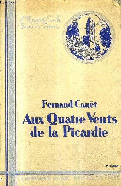 AUX QUATRE VENTS DE LA PICARDIE / COLLECTION L'EPOPEE DE LA TERRE DE FRANCE / 4E EDITION.