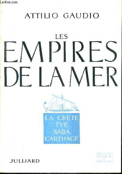 LES EMPIRES DE LA MER - LA CRETE TYR SABA CARTHAGE / COLLECTION HISTOIRE ET VOYAGES.
