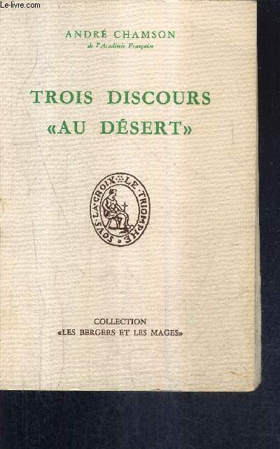 TROIS DISCOURS AU DESERT 1935-1954-1958 / COLLECTION LES BERGERS ET LES MAGES.