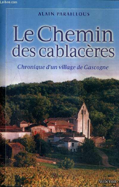 LE CHEMIN DES CABLACERES - CHRONIQUE D'UN VILLAGE DE GASCOGNE.