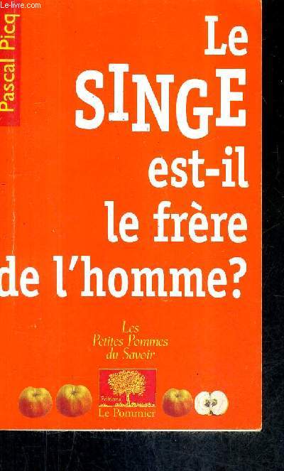 LE SINGE EST IL LE FRERE DE L'HOMME ? / COLLECTION LES PETITS POMMES DU SAVOIR.