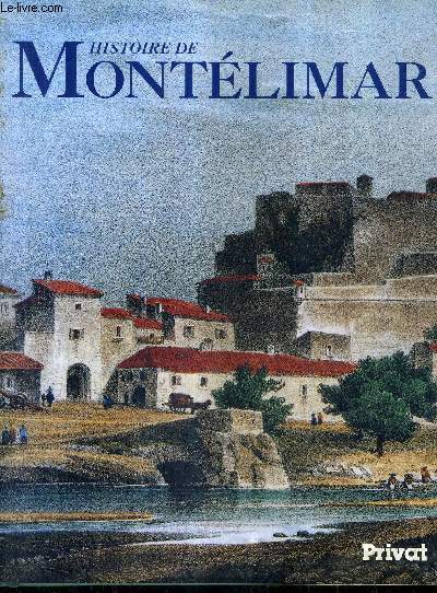 HISTOIRE DE MONTELIMAR / COLLECTION UNIVERS DE LA FRANCE.