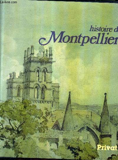 HISTOIRE DE MONTPELLIER / COLLECTION UNIVERS DE LA FRANCE ET DES PAYS FRANCOPHONES.
