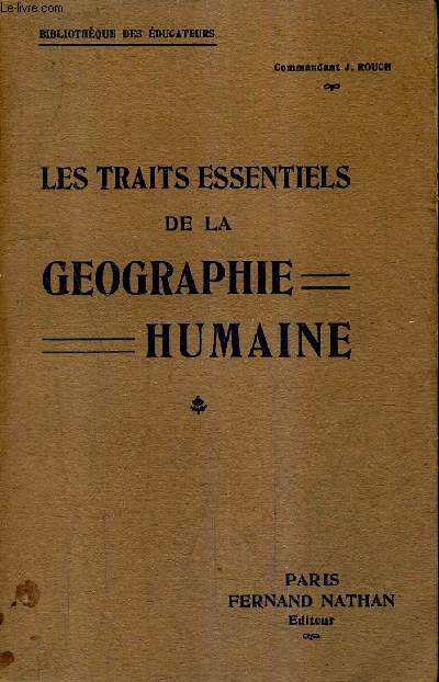 LES TRAITS ESSENTIELS DE LA GEOGRAPHIE HUMAINE / COLLECTION BIBLIOTHEQUE DES EDUCATEURS.