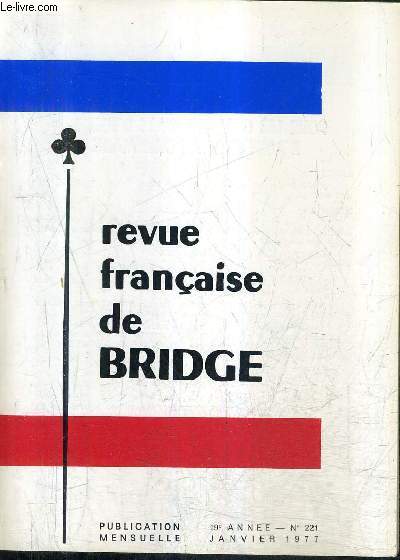 REVUE FRANCAISE DE BRIDGE N221 19E ANNEE JANVIER 1977 - ou jouer au bridge en 1977 ? - le bridge de tous les jours - les problemes celebres - apprenez  jouer avec le mort - le memento du bridge etc.