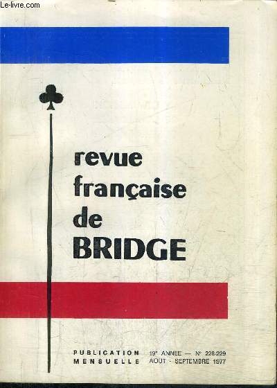 REVUE FRANCAISE DE BRIDGE N228-229 19E ANNEE AOUT SEPTEMBRE 1977 - selection nouvelle orlans - finale nationale de l'intercercles - championnat d'europe - chronique de l'arbitrage - finissez etc.