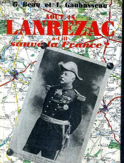 EN AOUT 1914 LANREZAC A T IL SAUVE LA FRANCE ?.