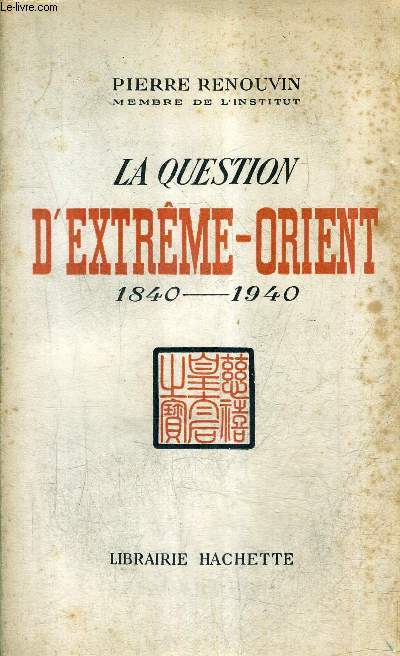 LA QUESTION D'EXTREME ORIENT 1840-1940.