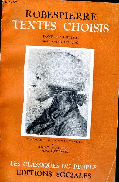 ROBESPIERRE TEXTES CHOISIS - TOME TROISIEME AOUT 1793-JUILLET 1794 / COLLECTION LES CLASSIQUES DU PEUPLE .