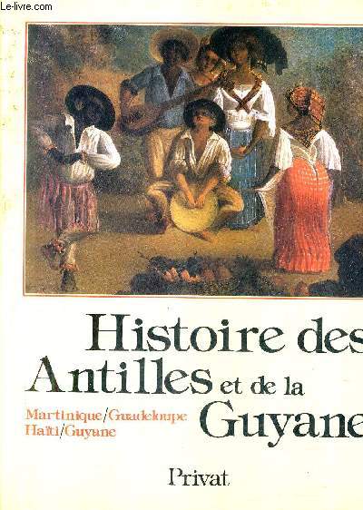 HISTOIRE DES ANTILLES ET DE LA GUYANE / COLLECTION UNIVERS DE LA FRANCE ET DES PAYS FRANCOPHONES.
