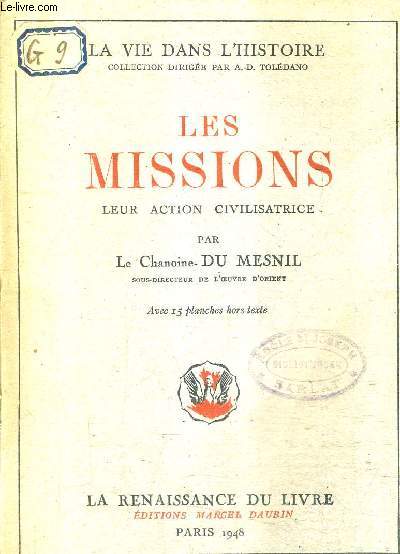 LES MISSIONS LEUR ACTION CIVILISATRICE / COLLECTION LA VIE DANS L'HISTOIRE + ENVOI DE L'AUTEUR.