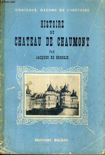 HISTOIRE DU CHATEAU DE CHAUMONT / COLLECTION CHATEAUX DECORS DE L'HISTOIRE.