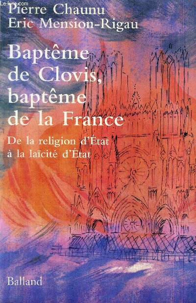 BAPTEME DE CLOVIS BAPTEME DE LA FRANCE - DE LA RELIGION D'ETAT A LA LAICITE D'ETAT.