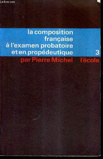 LA COMPOSITION FRANCAISE A L'EXAMEN PROBATOIRE ET EN PROPEDEUTIQUE - TOME 3 : DE LA RENAISSANCE A NOS JOURS - N248-III.