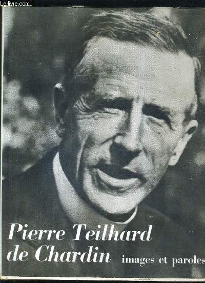 PIERRE TEILHARD DE CHARDIN IMAGES ET PAROLES.