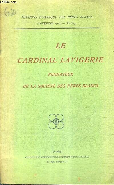 LE CARDINAL LAVIGERIE FONDATEUR DE LA SOCIETE DES PERES BLANCS - MISSIONS D'AFRIQUE DES PERES BLANCS NOV. 1925 N329.