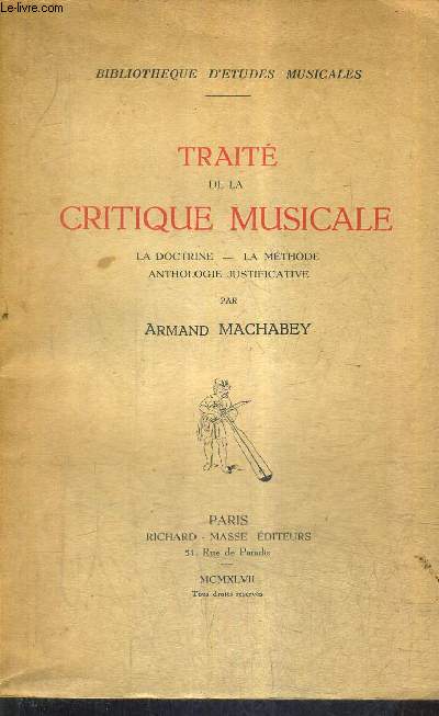 TRAITE DE LA CRITIQUE MUSICALE - LA DOCTRINE - LA METHODE - ANTHOLOGIE JUSTIFICATIVE / COLLECTION BIBLIOTHEQUE D'ETUDES MUSICALES.