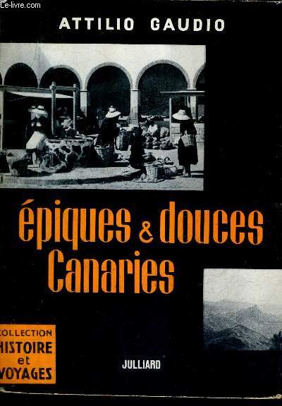 EPIQUES ET DOUCES CANARIES / COLLECTION HISTOIRE ET VOYAGES.