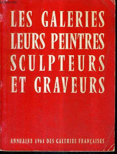 LES GALERIES LEURS PEINTRES SCULPTEURS ET GRAVEURS - GUIDE DE L'AMATEUR - ANNUAIRE 1961 DES GALERIES FRANCAISES.