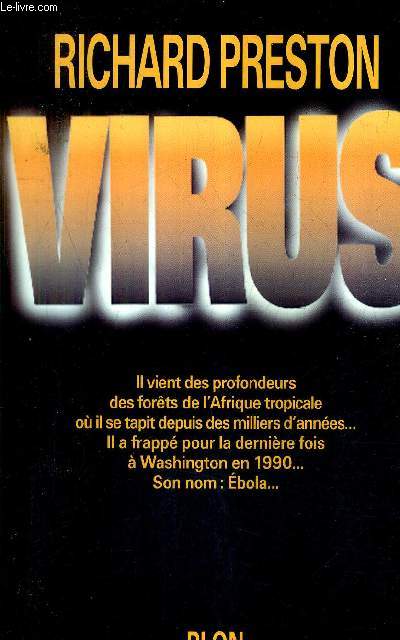 VIRUS - Il vient des profondeurs des forets de l'afrique tropicale o il se tapit depuis des milliers d'annes il a frapp pour la dernire fois  washington en 1990 son nom ebola