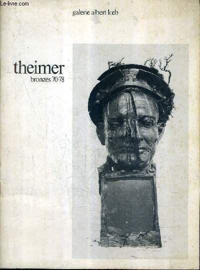 THEIMER BRONZES 70-78 - GALRIE ALBERT LOEB 10 RUE DES BEAUX ARTS PARIS - 10 OCTOBRE 9 DECEMBRE 1978.