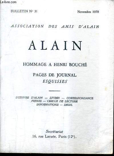 ASSOCIATION DES AMIS D'ALAIN - ALAIN - N31 NOVEMBRE 1970 - HOMMAGE A HENRI POUCHE PAGES DE JOURNAL ESQUISSES .