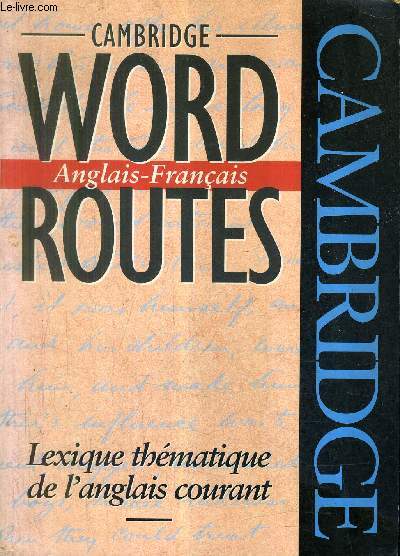 CAMBRIDGE WORD ROUTES - ANGLAIS FRANCAIS - LEXIQUE THEMATIQUE DE L'ANGLAIS COURANT.