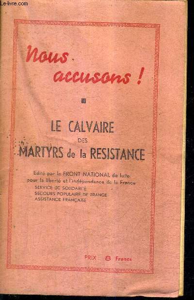 NOUS ACCUSONS ! - LE CALVAIRE DES MARTYRS DE LA RESISTANCE.