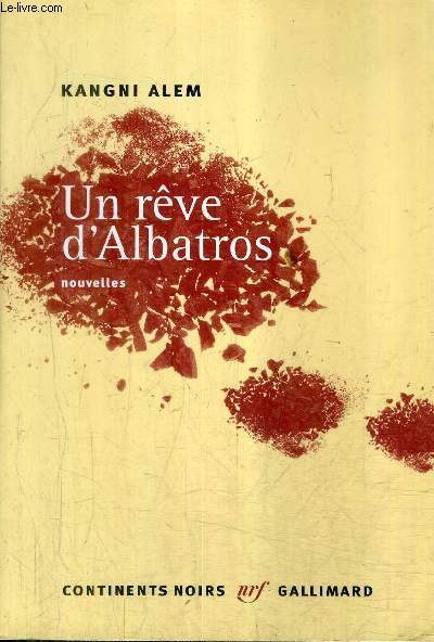 UN REVE D'ALBATROS - NOUVELLES / COLLECTION CONTINENTS NOIRS.