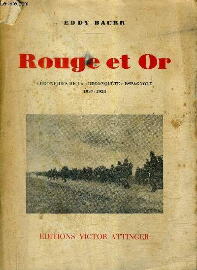 ROUGE ET OR CHRONIQUES DE LA RECONQUETE ESPAGNOLE 1937-1938.