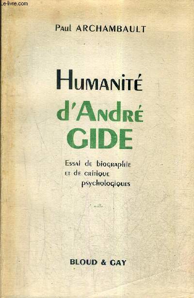 HUMANITE D'ANDRE GIDE - ESSAI DE BIOGRAPHIE ET DE CRITIQUE PSYCHOLOGIQUES.