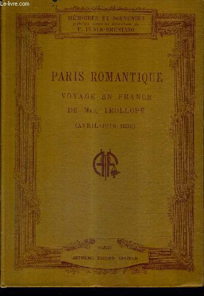 PARIS ROMANTIQUE VOYAGE EN FRANCE DE MRS TROLLOPE (AVRIL JUIN 1835) / COLLECTION MEMOIRES ET SOUVENIRS.