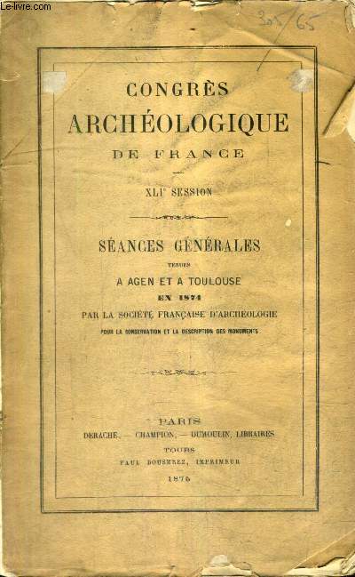 CONGRES ARCHEOLOGIQUE DE FRANCE - XLIE SESSION - SEANCES GENERALES TENUES A AGEN ET A TOULOUSE EN 1874 PAR LA SOCIETE FRANCAISE D'ARCHEOLOGIE