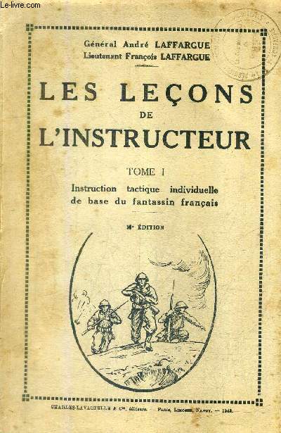 LES LECONS DE L'INSTRUCTEUR - TOME 1 : INSTRUCTION TACTIQUE INDIVIDUELLE DE BAS DU FANTASSIN FRANCAIS - 23E EDITION.