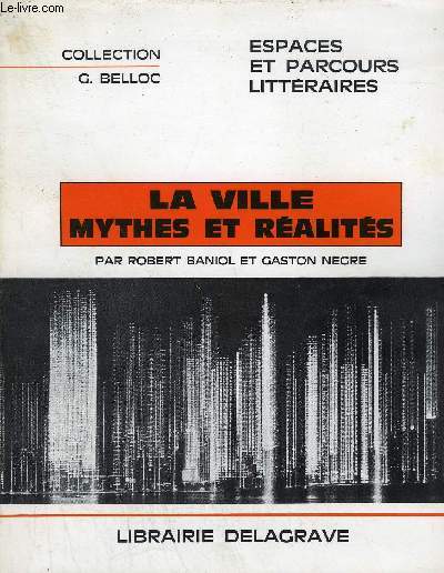LA VILLE MYTHES ET REALITES - COLLECTION G.BELLOC ESPACES ET PARCOURS LITTERAIRES.