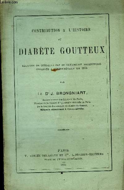 CONTRIBUTION A L'HISTOIRE DU DIABETE GOUTTEUX - RELATION DE QUELQUES CAS DE GLYCOSURIE ARTHRITIQUE OBSERVES A CONTREXEVILLE EN 1875.