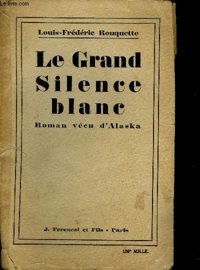LE GRAND SILENCE BLANC - ROMAN VECU D'ALASKA.