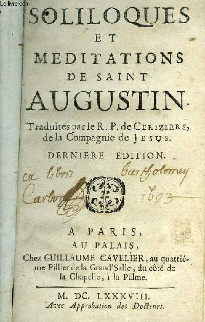 LES SOLILOQUES ET MEDITATIONS DE SAINT AUGUSTIN - TRADUITES PAR LE R.P. DE CERIZIERS - DERNIERE EDITION.