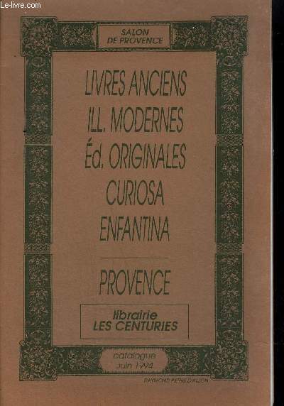 LIBRAIRIE LES CENTURIES CATALOGUE JUIN 1994 - LIVRES ANCIENS ILL.MODERNES ED.ORIGINALES CURIOSA ENFANTINA PROVENCE.