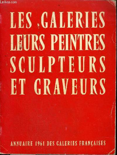 LES GALERIES LEURS PEINTRES SCULPTEURS ET GRAVEURS - ANNUAIRE 1961 DES GALERIES FRANCAISES - GUIDE DE L'AMATEUR.