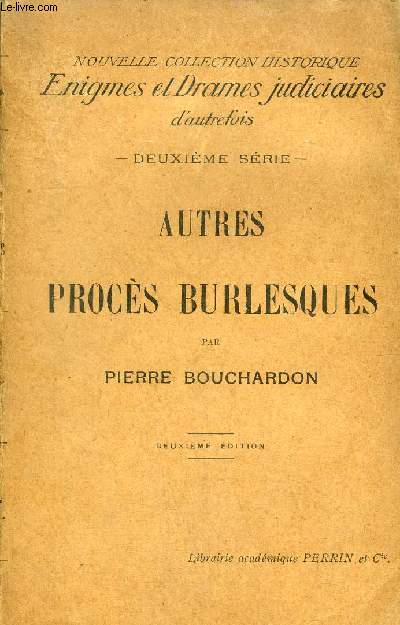 AUTRES PROCES BURLESQUES - DEUXIEME SERIE - NOUVELLE COLLECTION HISTORIQUE ENIGMES ET DRAMES JUDICIAIRES D'AUTREFOIS.
