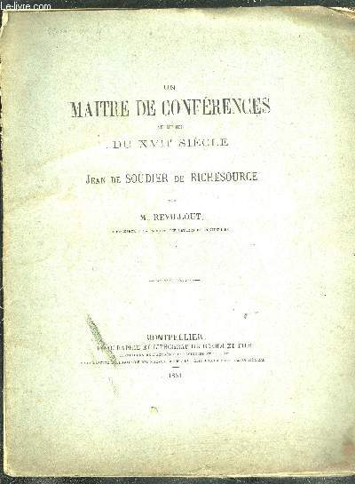UN MAITRE DE CONFERENCES AU MILIEU DU XVIIE SIECLE - JEAN DE SOUDIER DE RICHESOURCE.