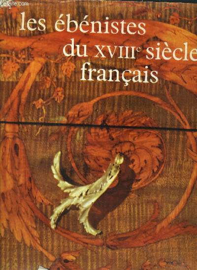 LES EBENISTES DU XVIIIE SIECLE FRANCAIS - COLLECTION CONNAISSANCE DES ARTS GRANDS ARTISANS D'AUTREFOIS.