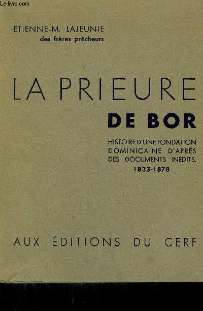 LA PRIEURE DE BOR - HISTOIRE D'UNE FONDATION DOMINICAINE D'APRES DES DOCUMENTS INEDITS 1833-1878.
